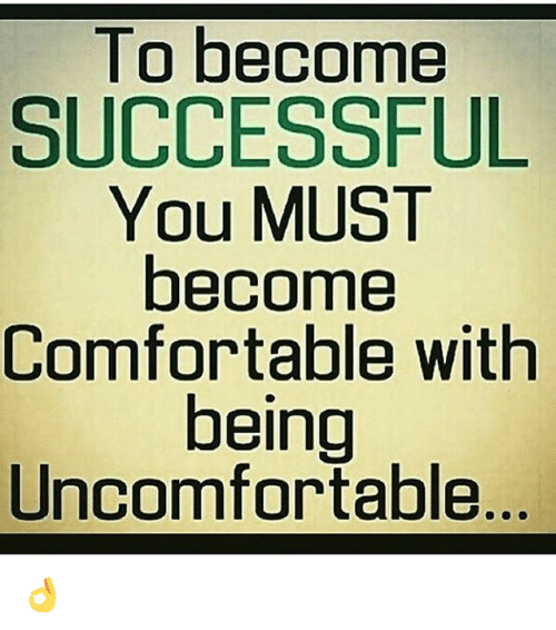 to-become-successful-you-must-become-comfortable-with-being-uncomfortable-14766431.png